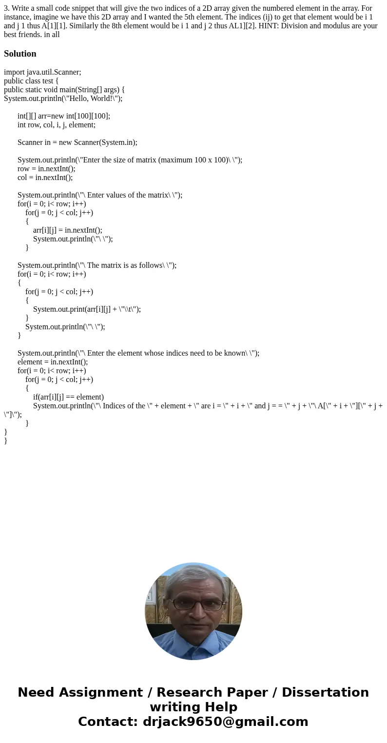  3. Write a small code snippet that will give the two indices of a 2D array given the numbered element in the array. For instance, imagine we have this 2D array