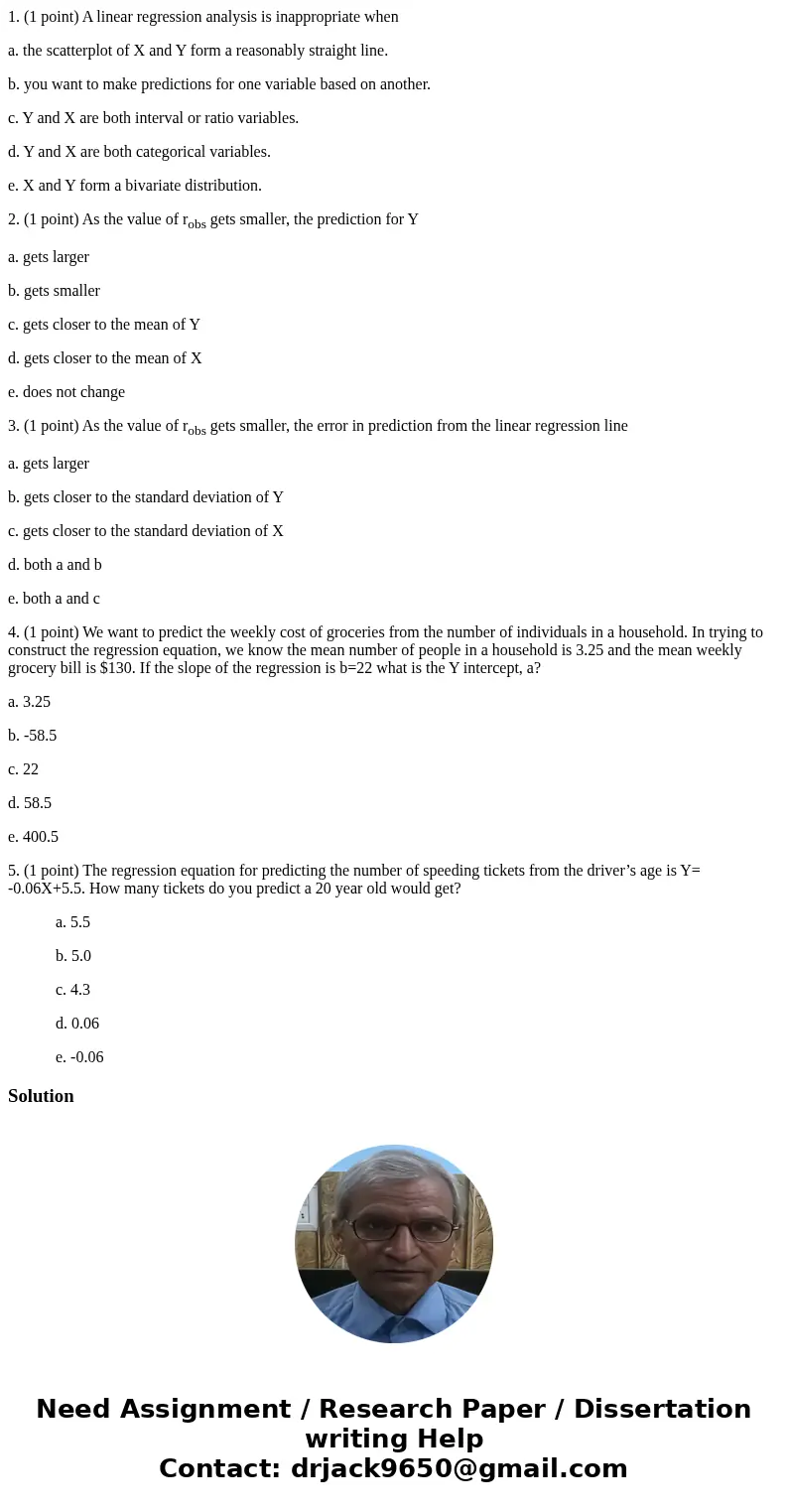 1. (1 point) A linear regression analysis is inappropriate when a. the scatterplot of X and Y form a reasonably straight line. b. you want to make predictions f