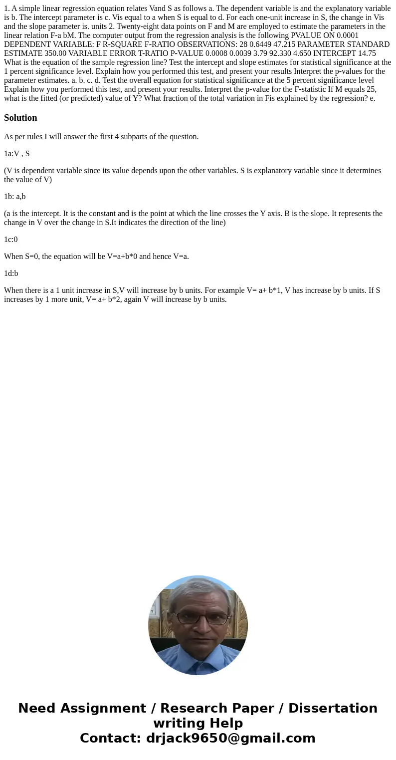 1. A simple linear regression equation relates Vand S as follows a. The dependent variable is and the explanatory variable is b. The intercept parameter is c.   1. A simple linear regression equation relates Vand S as follows a. The dependent variable is and the explanatory variable is b. The intercept parameter is c.