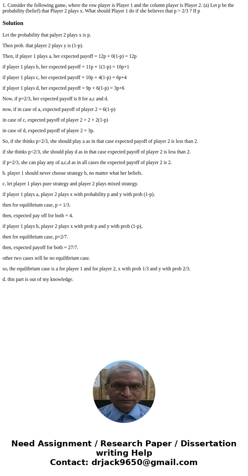  1. Consider the following game, where the row player is Player 1 and the column player is Player 2. (a) Let p be the probability (belief) that Player 2 plays x
