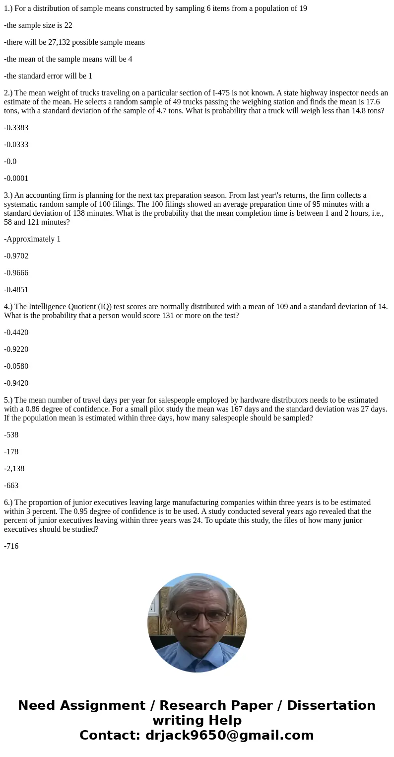 1.) For a distribution of sample means constructed by sampling 6 items from a population of 19 -the sample size is 22 -there will be 27,132 possible sample mean 1.) For a distribution of sample means constructed by sampling 6 items from a population of 19 -the sample size is 22 -there will be 27,132 possible sample mean