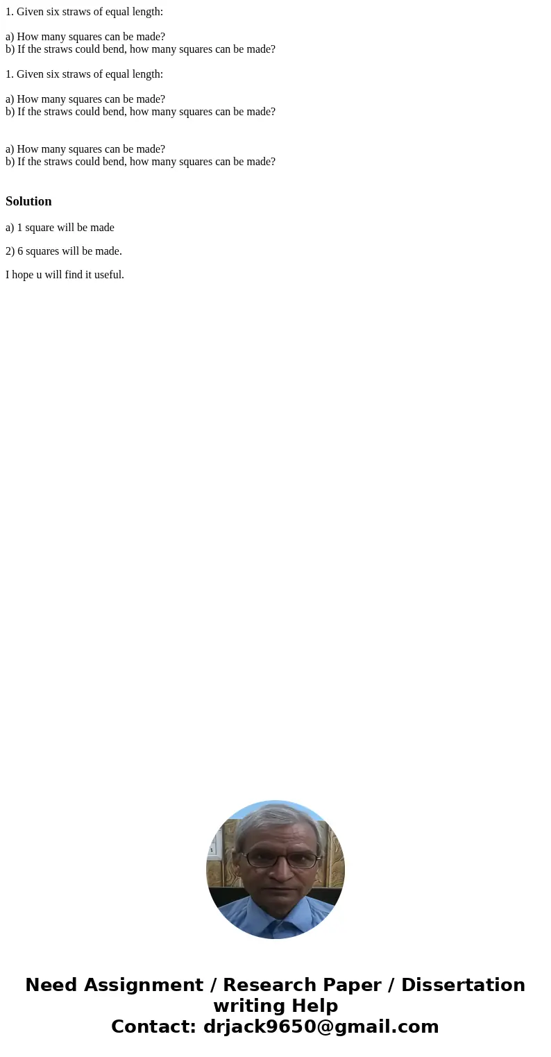 1. Given six straws of equal length: a) How many squares can be made? b) If the straws could bend, how many squares can be made? 1. Given six straws of equal le 1. Given six straws of equal length: a) How many squares can be made? b) If the straws could bend, how many squares can be made? 1. Given six straws of equal le