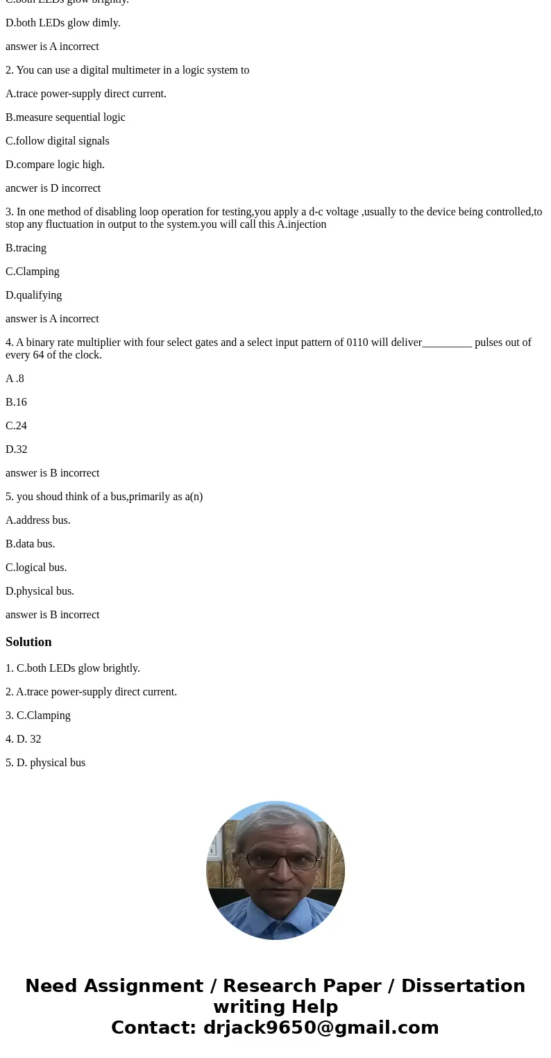 1 . If a simple logic probe is fed a stream of digital logic data consisting of an equal proportion of logic high and logic low pulses, A.the HI LED glows brigh