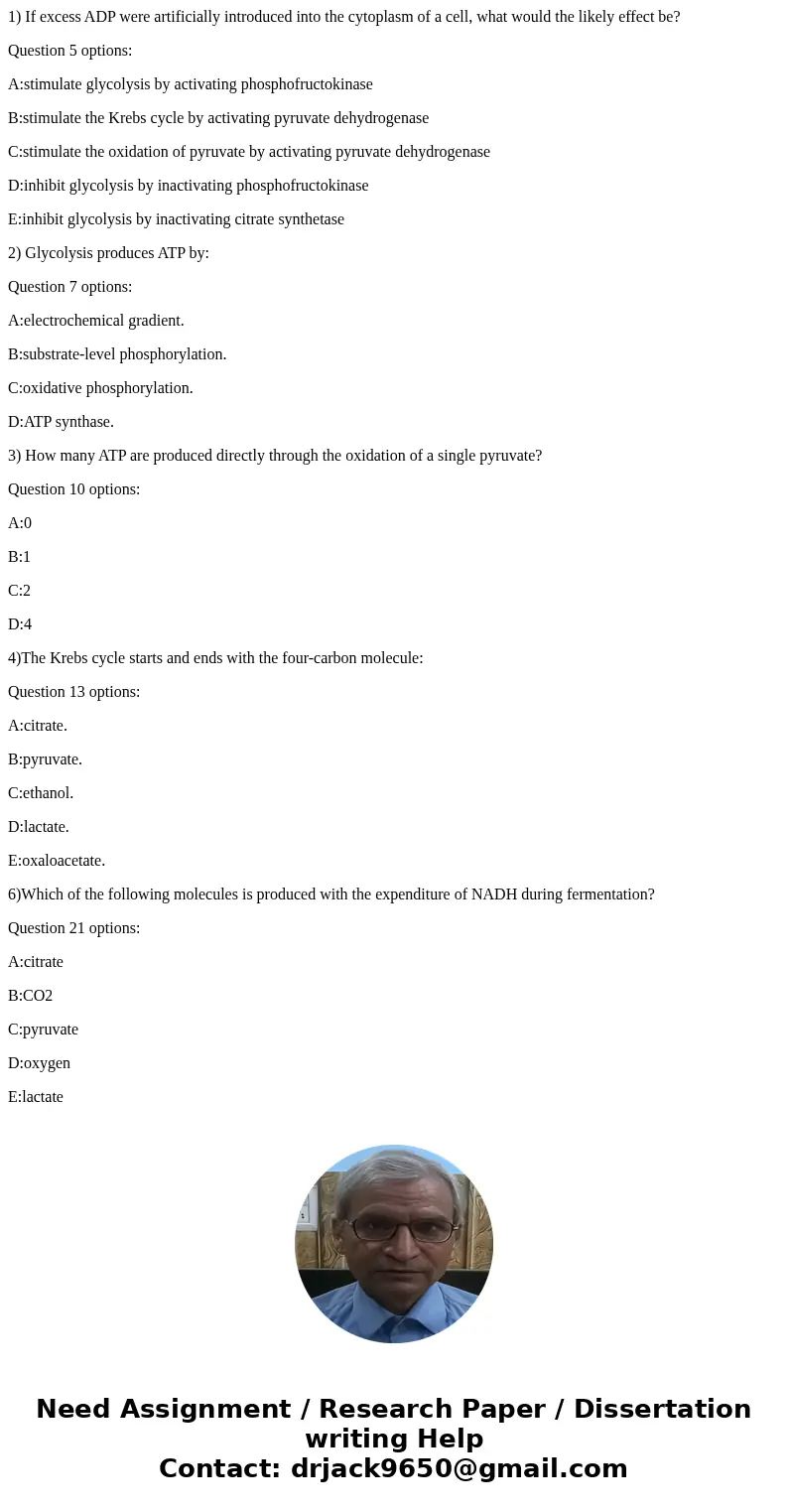 1) If excess ADP were artificially introduced into the cytoplasm of a cell, what would the likely effect be? Question 5 options: A:stimulate glycolysis by activ 1) If excess ADP were artificially introduced into the cytoplasm of a cell, what would the likely effect be? Question 5 options: A:stimulate glycolysis by activ