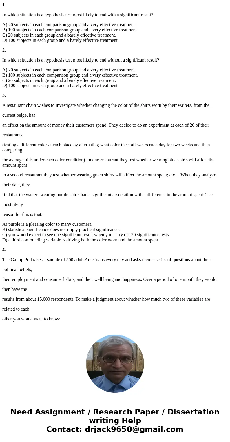 1. In which situation is a hypothesis test most likely to end with a significant result? A) 20 subjects in each comparison group and a very effective treatment. 1. In which situation is a hypothesis test most likely to end with a significant result? A) 20 subjects in each comparison group and a very effective treatment.