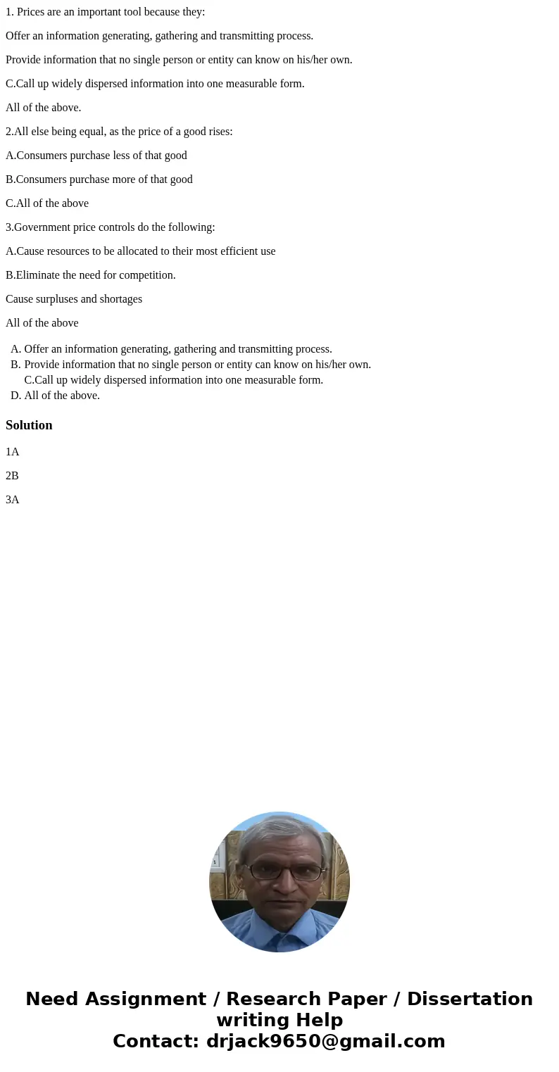 1. Prices are an important tool because they: Offer an information generating, gathering and transmitting process. Provide information that no single person or  1. Prices are an important tool because they: Offer an information generating, gathering and transmitting process. Provide information that no single person or