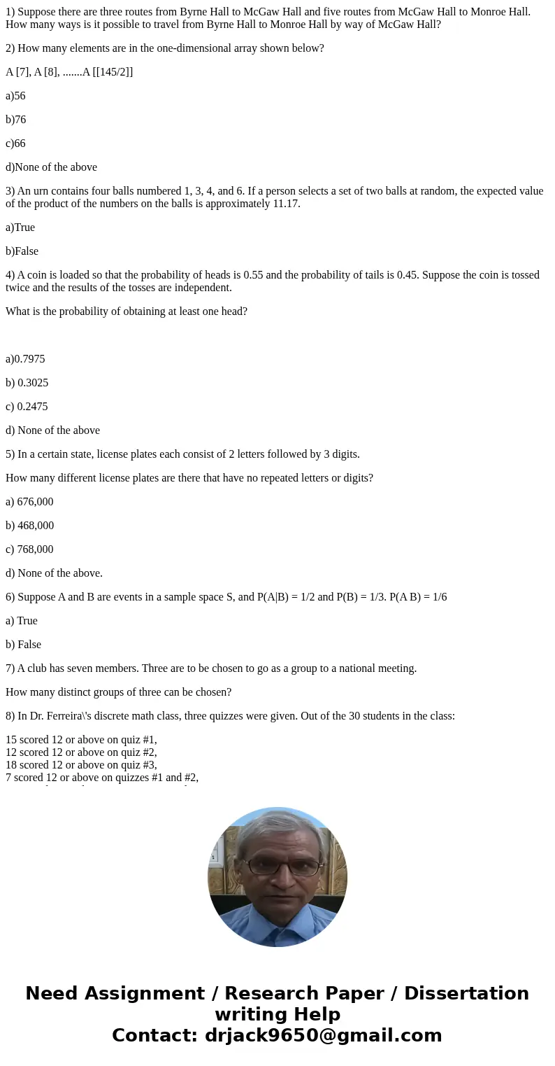 1) Suppose there are three routes from Byrne Hall to McGaw Hall and five routes from McGaw Hall to Monroe Hall. How many ways is it possible to travel from Byrn 1) Suppose there are three routes from Byrne Hall to McGaw Hall and five routes from McGaw Hall to Monroe Hall. How many ways is it possible to travel from Byrn