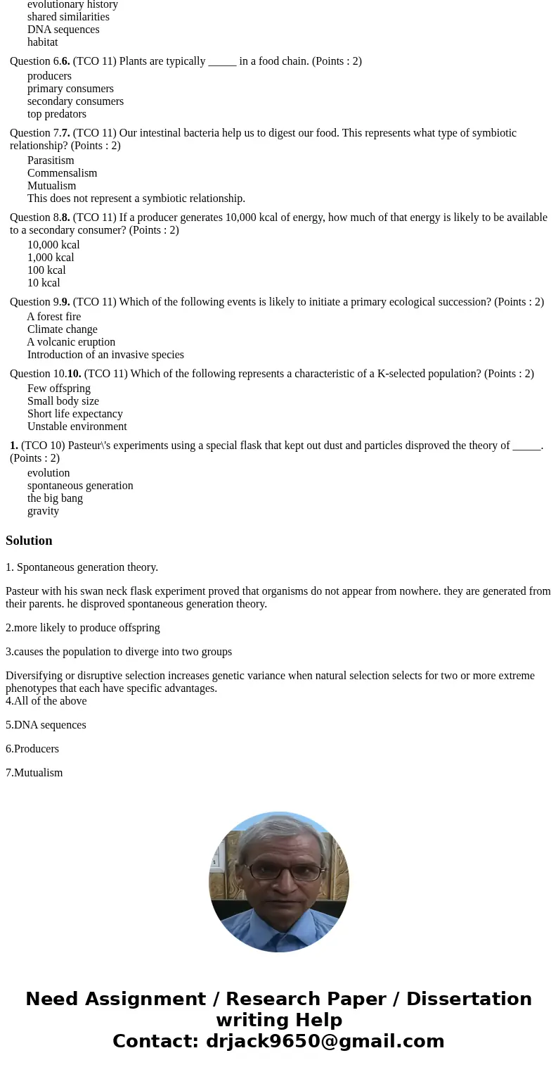  1. (TCO 10) Pasteur\'s experiments using a special flask that kept out dust and particles disproved the theory of _____. (Points : 2) evolution spontaneous gen