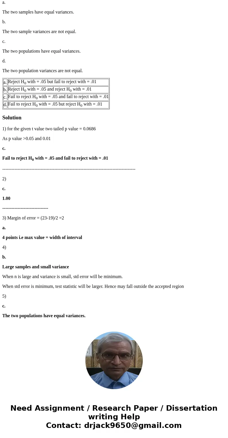 1. Two samples, each with n = 8, produce an independent-measures t statistic of t = –2.15. Which of the following decisions is justified for a two-tailed test?  1. Two samples, each with n = 8, produce an independent-measures t statistic of t = –2.15. Which of the following decisions is justified for a two-tailed test?