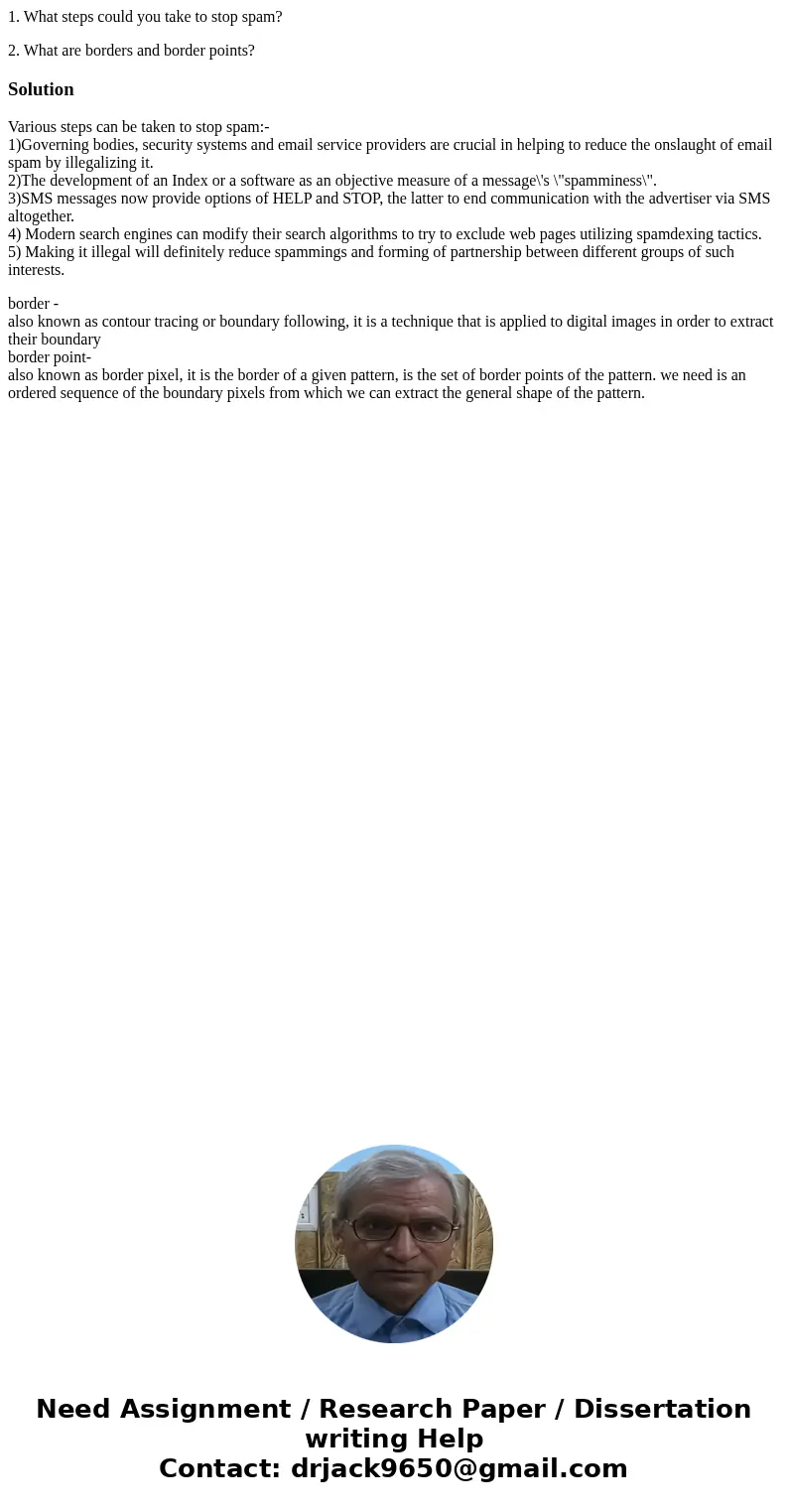 1. What steps could you take to stop spam? 2. What are borders and border points?SolutionVarious steps can be taken to stop spam:- 1)Governing bodies, security  1. What steps could you take to stop spam? 2. What are borders and border points?SolutionVarious steps can be taken to stop spam:- 1)Governing bodies, security