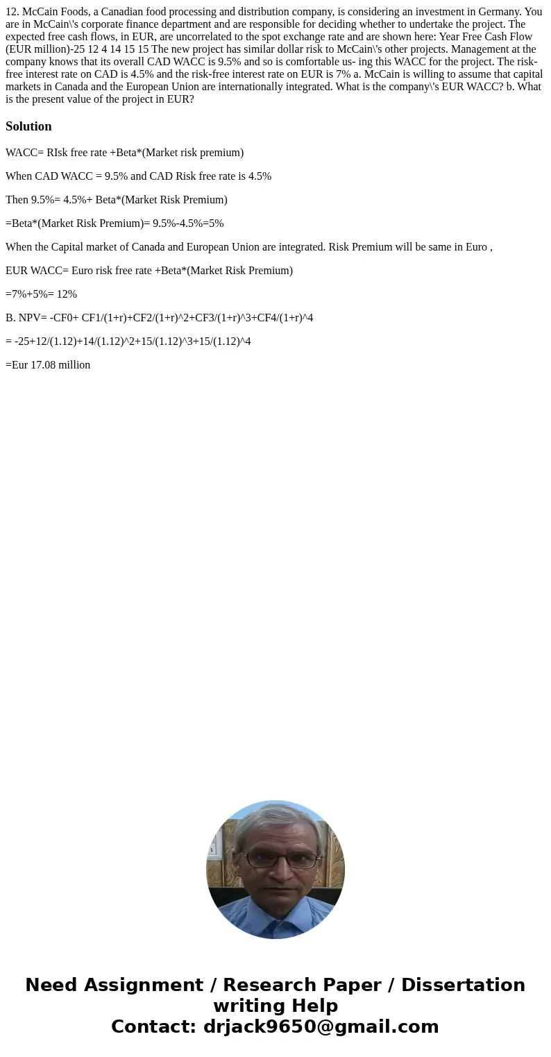  12. McCain Foods, a Canadian food processing and distribution company, is considering an investment in Germany. You are in McCain\'s corporate finance departme