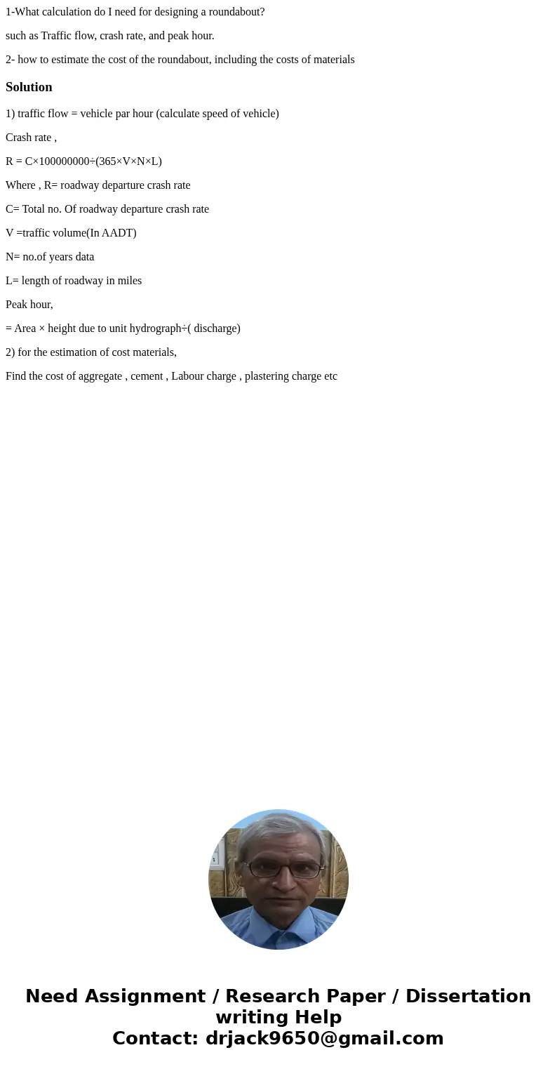 1-What calculation do I need for designing a roundabout? such as Traffic flow, crash rate, and peak hour. 2- how to estimate the cost of the roundabout, includi 1-What calculation do I need for designing a roundabout? such as Traffic flow, crash rate, and peak hour. 2- how to estimate the cost of the roundabout, includi