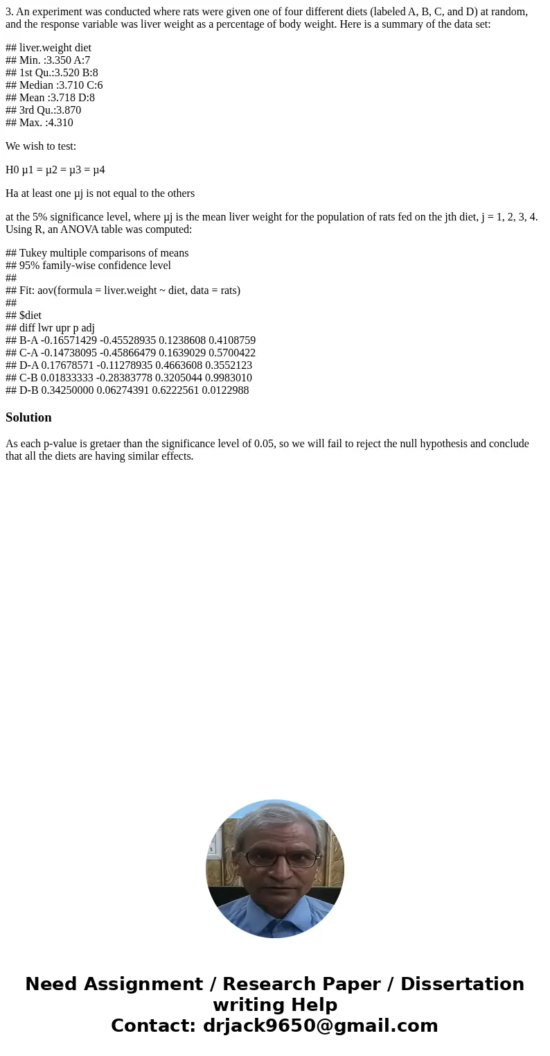 3. An experiment was conducted where rats were given one of four different diets (labeled A, B, C, and D) at random, and the response variable was liver weight  3. An experiment was conducted where rats were given one of four different diets (labeled A, B, C, and D) at random, and the response variable was liver weight