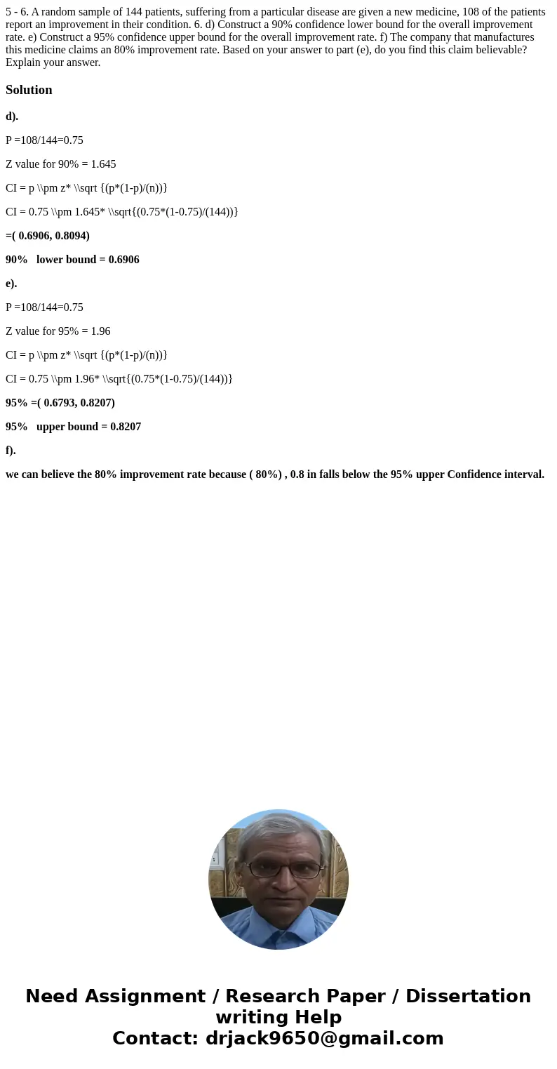 5 - 6. A random sample of 144 patients, suffering from a particular disease are given a new medicine, 108 of the patients report an improvement in their condit  5 - 6. A random sample of 144 patients, suffering from a particular disease are given a new medicine, 108 of the patients report an improvement in their condit