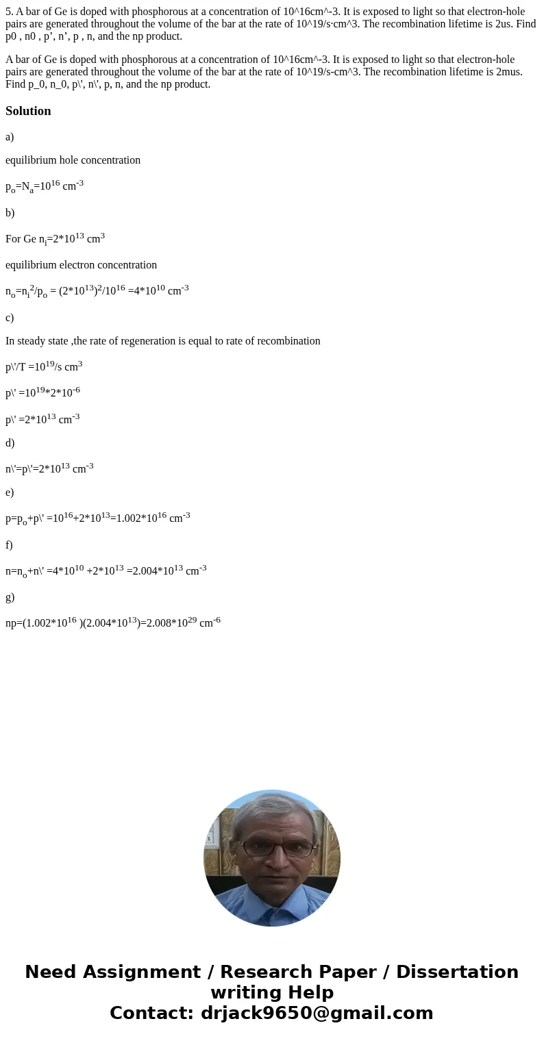 5. A bar of Ge is doped with phosphorous at a concentration of 10^16cm^-3. It is exposed to light so that electron-hole pairs are generated throughout the volum 5. A bar of Ge is doped with phosphorous at a concentration of 10^16cm^-3. It is exposed to light so that electron-hole pairs are generated throughout the volum