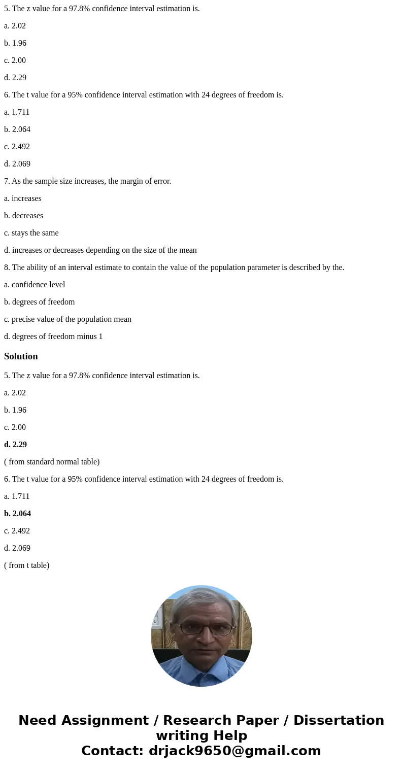 5. The z value for a 97.8% confidence interval estimation is. a. 2.02 b. 1.96 c. 2.00 d. 2.29 6. The t value for a 95% confidence interval estimation with 24 de 5. The z value for a 97.8% confidence interval estimation is. a. 2.02 b. 1.96 c. 2.00 d. 2.29 6. The t value for a 95% confidence interval estimation with 24 de