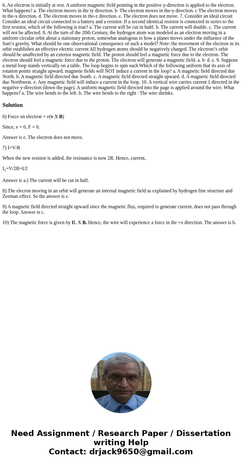  6. An electron is initially at rest. A uniform magnetic field pointing in the positive y-direction is applied to the electron. What happens? a. The electron mo
