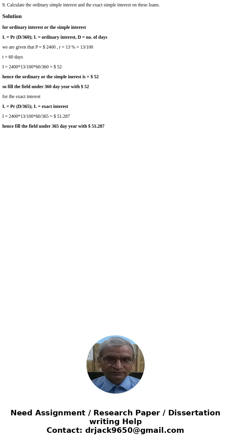 9. Calculate the ordinary simple interest and the exact simple interest on these loans. Solutionfor ordinary interest or the simple interest I. = Pr (D/360); I  9. Calculate the ordinary simple interest and the exact simple interest on these loans. Solutionfor ordinary interest or the simple interest I. = Pr (D/360); I