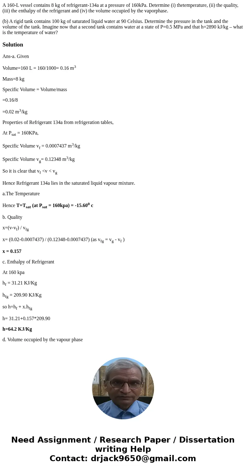 A 160-L vessel contains 8 kg of refrigerant-134a at a pressure of 160kPa. Determine (i) thetemperature, (ii) the quality, (iii) the enthalpy of the refrigerant 