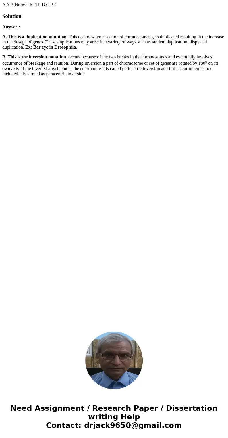 A A B Normal b EIII B C B C SolutionAnswer : A. This is a duplication mutation. This occurs when a section of chromosomes gets duplicated resulting in the incr  A A B Normal b EIII B C B C SolutionAnswer : A. This is a duplication mutation. This occurs when a section of chromosomes gets duplicated resulting in the incr