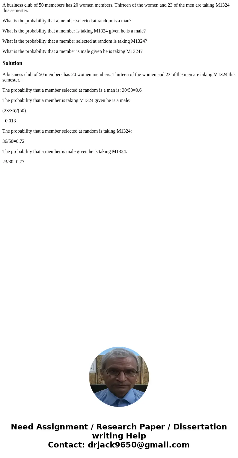 A business club of 50 memebers has 20 women members. Thirteen of the women and 23 of the men are taking M1324 this semester. What is the probability that a memb A business club of 50 memebers has 20 women members. Thirteen of the women and 23 of the men are taking M1324 this semester. What is the probability that a memb