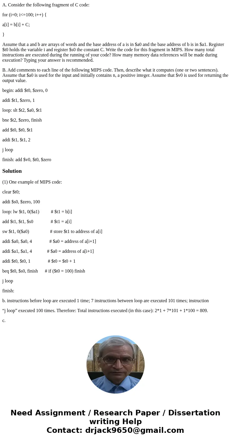 A. Consider the following fragment of C code: for (i=0; i<=100; i++) { a[i] = b[i] + C; } Assume that a and b are arrays of words and the base address of a i