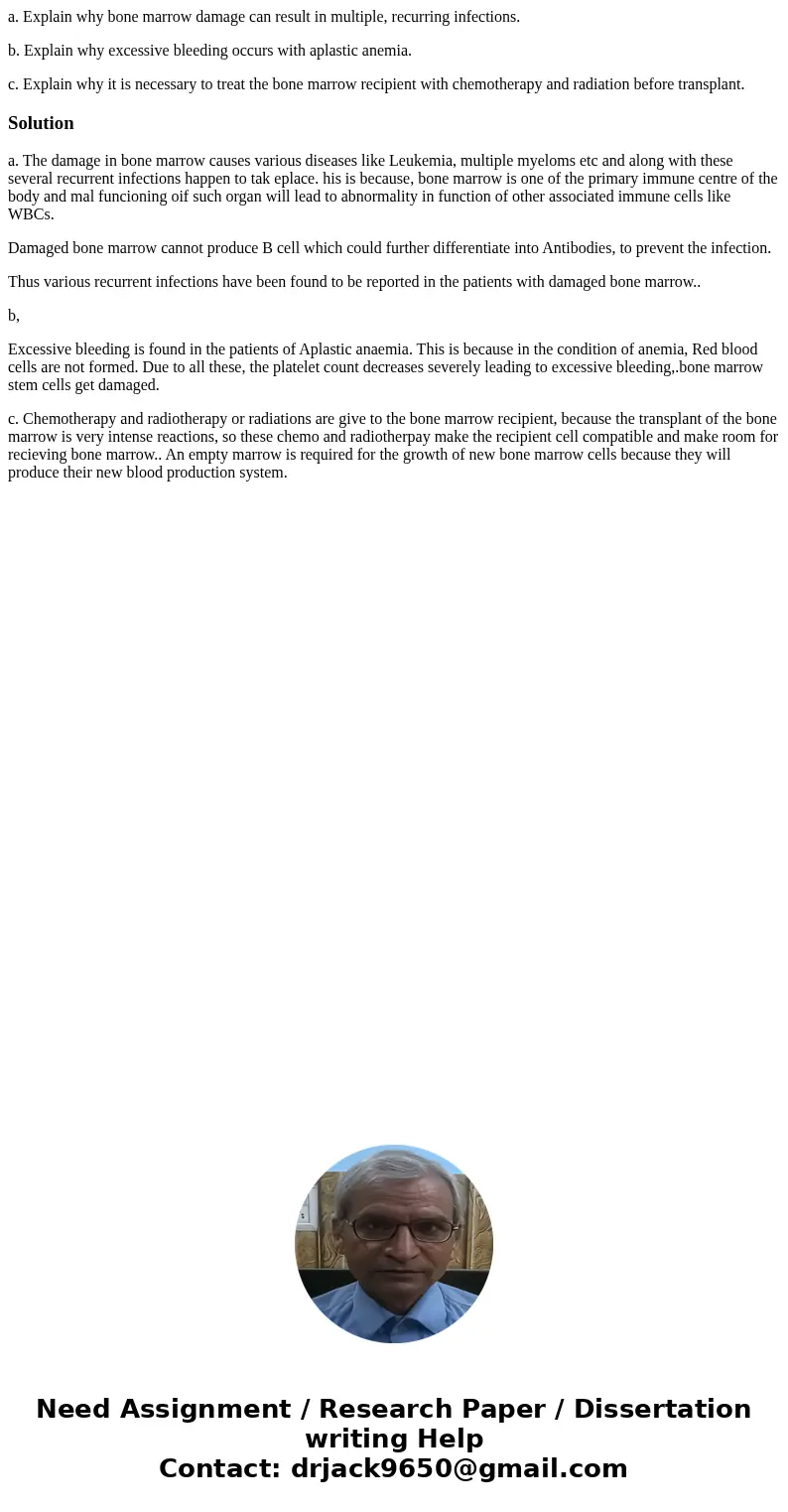 a. Explain why bone marrow damage can result in multiple, recurring infections. b. Explain why excessive bleeding occurs with aplastic anemia. c. Explain why it