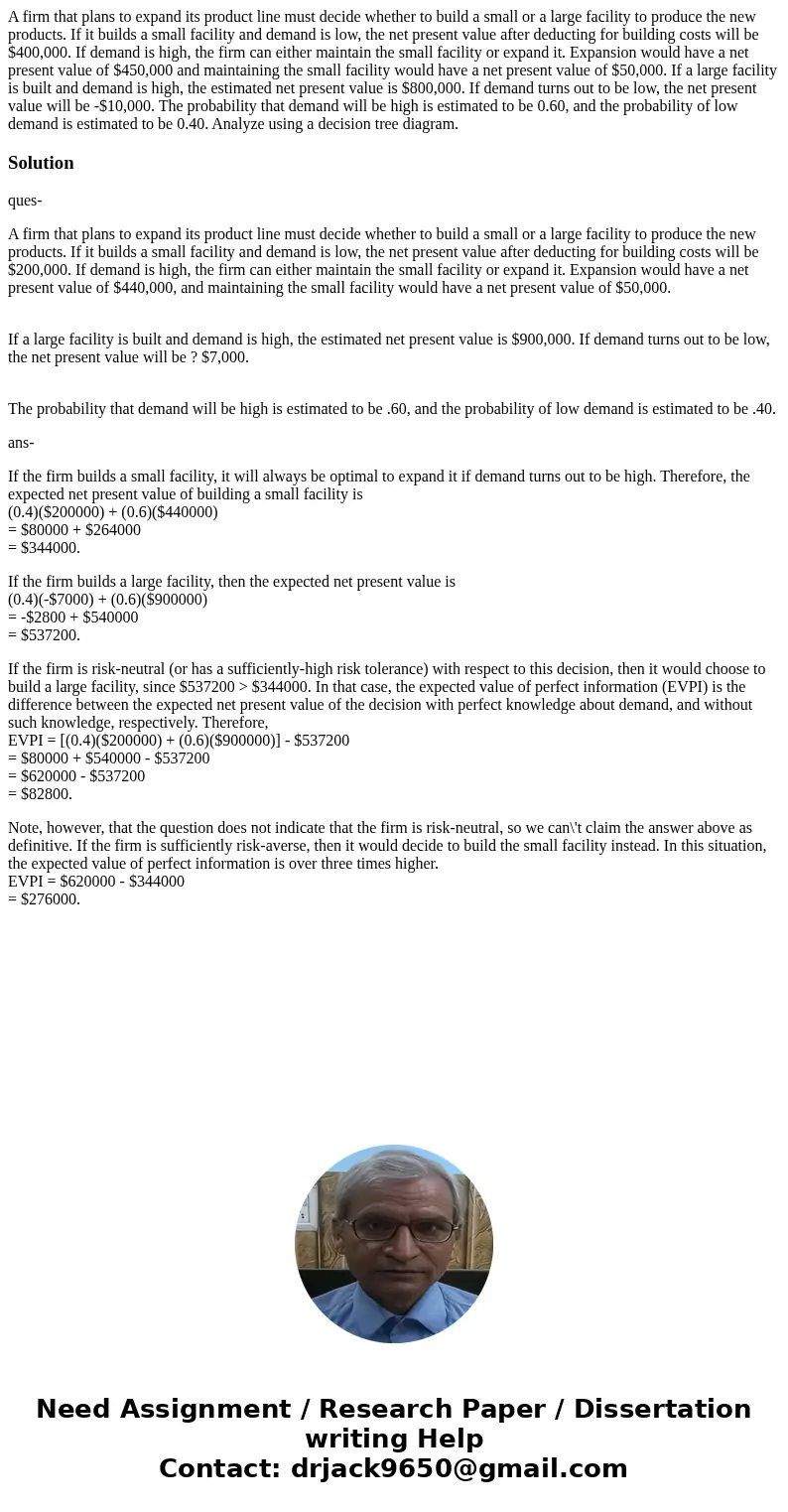 A firm that plans to expand its product line must decide whether to build a small or a large facility to produce the new products. If it builds a small facility A firm that plans to expand its product line must decide whether to build a small or a large facility to produce the new products. If it builds a small facility
