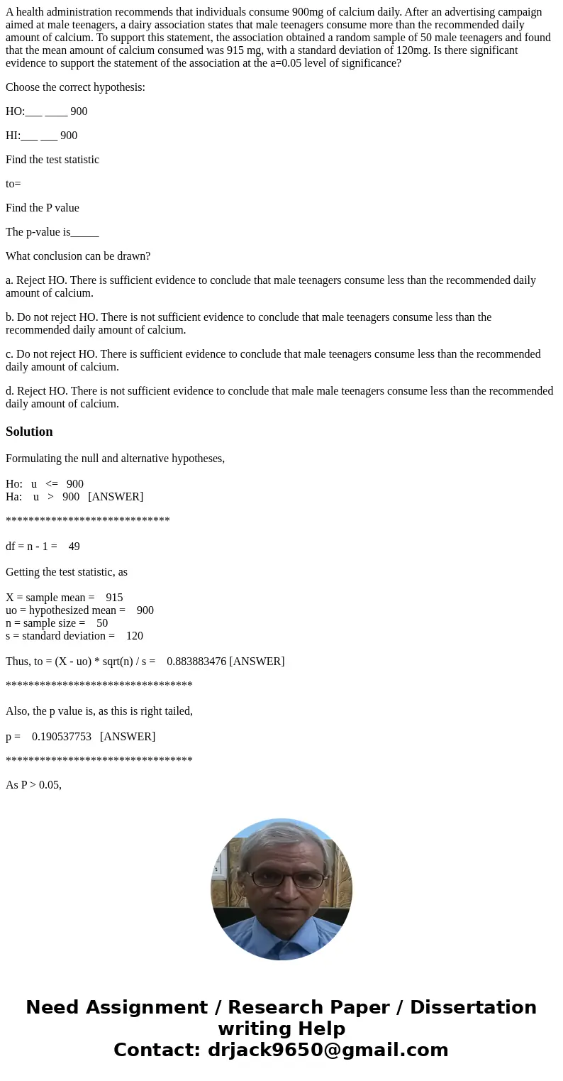 A health administration recommends that individuals consume 900mg of calcium daily. After an advertising campaign aimed at male teenagers, a dairy association s A health administration recommends that individuals consume 900mg of calcium daily. After an advertising campaign aimed at male teenagers, a dairy association s