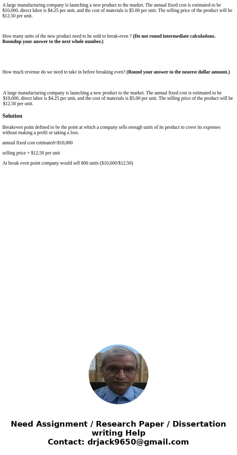 A large manufacturing company is launching a new product to the market. The annual fixed cost is estimated to be $10,000, direct labor is $4.25 per unit, and th A large manufacturing company is launching a new product to the market. The annual fixed cost is estimated to be $10,000, direct labor is $4.25 per unit, and th