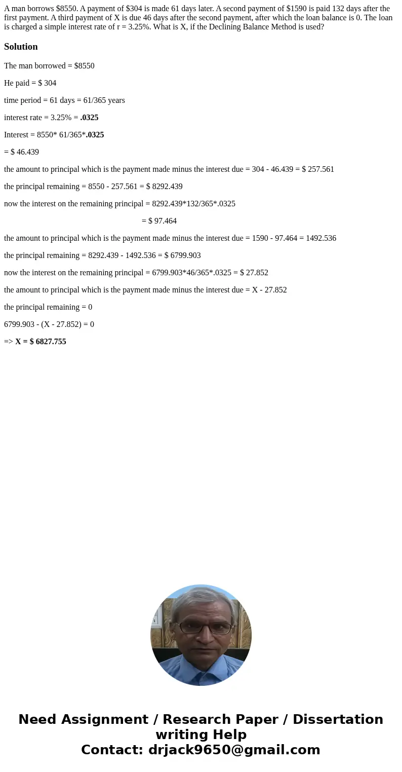 A man borrows $8550. A payment of $304 is made 61 days later. A second payment of $1590 is paid 132 days after the first payment. A third payment of X is due 46 A man borrows $8550. A payment of $304 is made 61 days later. A second payment of $1590 is paid 132 days after the first payment. A third payment of X is due 46