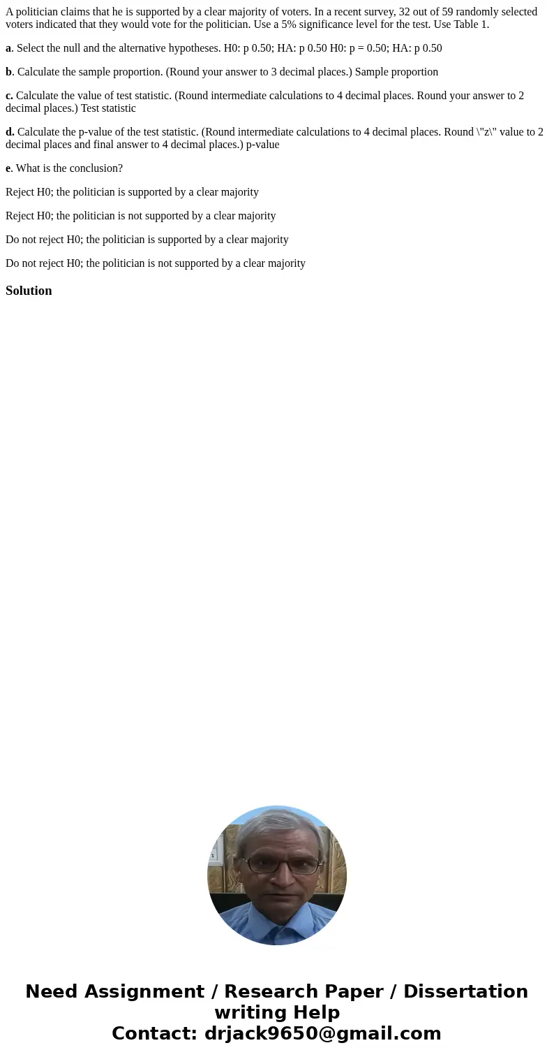 A politician claims that he is supported by a clear majority of voters. In a recent survey, 32 out of 59 randomly selected voters indicated that they would vote A politician claims that he is supported by a clear majority of voters. In a recent survey, 32 out of 59 randomly selected voters indicated that they would vote