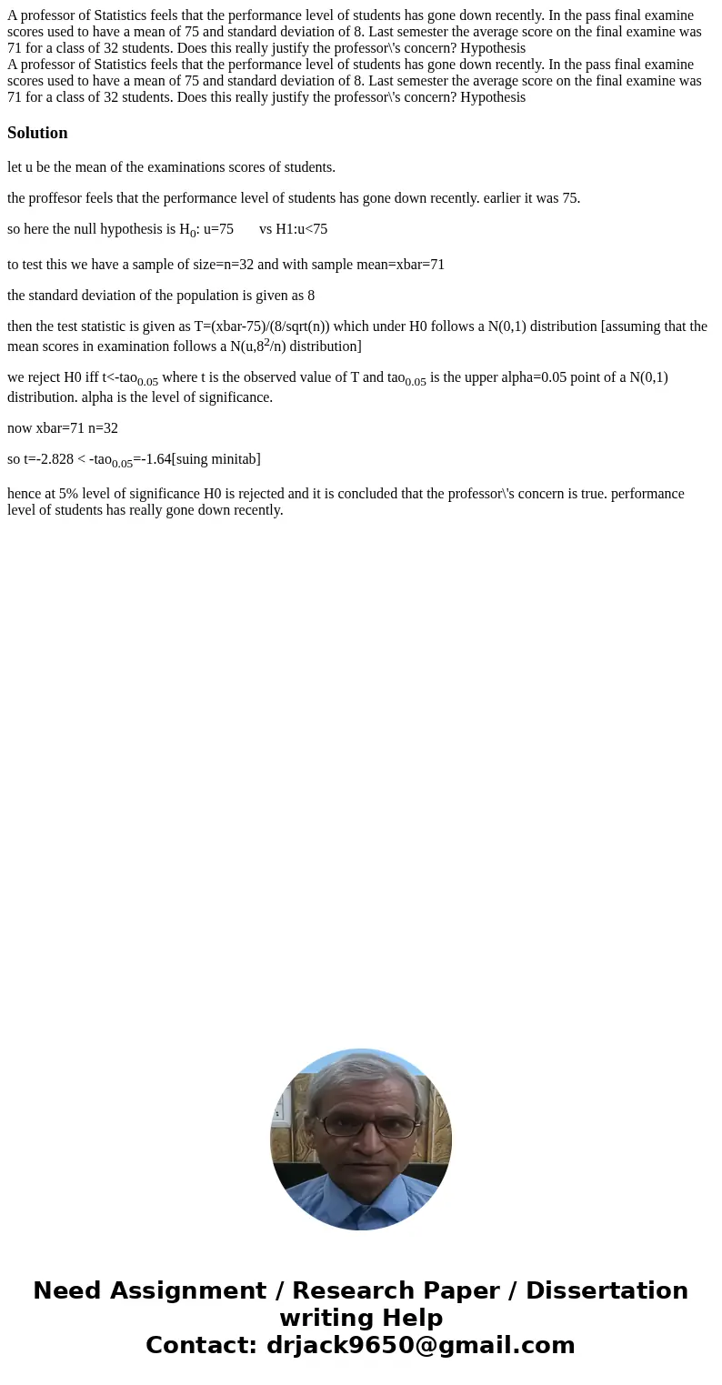 A professor of Statistics feels that the performance level of students has gone down recently. In the pass final examine scores used to have a mean of 75 and st A professor of Statistics feels that the performance level of students has gone down recently. In the pass final examine scores used to have a mean of 75 and st