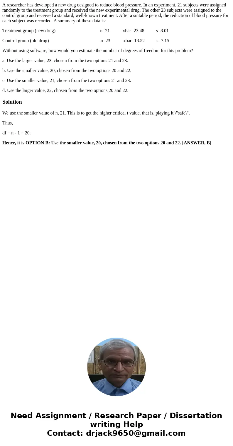 A researcher has developed a new drug designed to reduce blood pressure. In an experiment, 21 subjects were assigned randomly to the treatment group and receive A researcher has developed a new drug designed to reduce blood pressure. In an experiment, 21 subjects were assigned randomly to the treatment group and receive