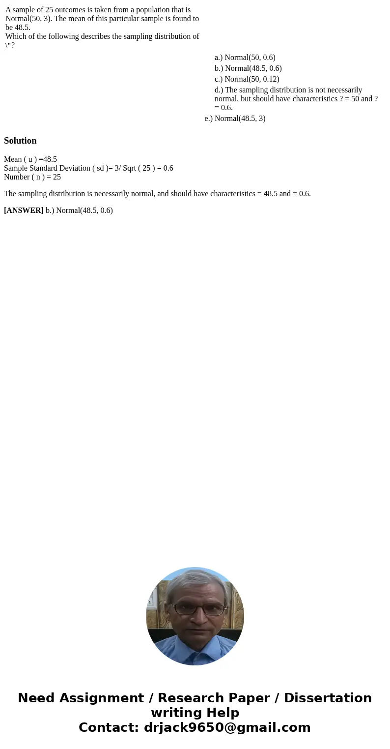  A sample of 25 outcomes is taken from a population that is Normal(50, 3). The mean of this particular sample is found to be 48.5. Which of the following descri