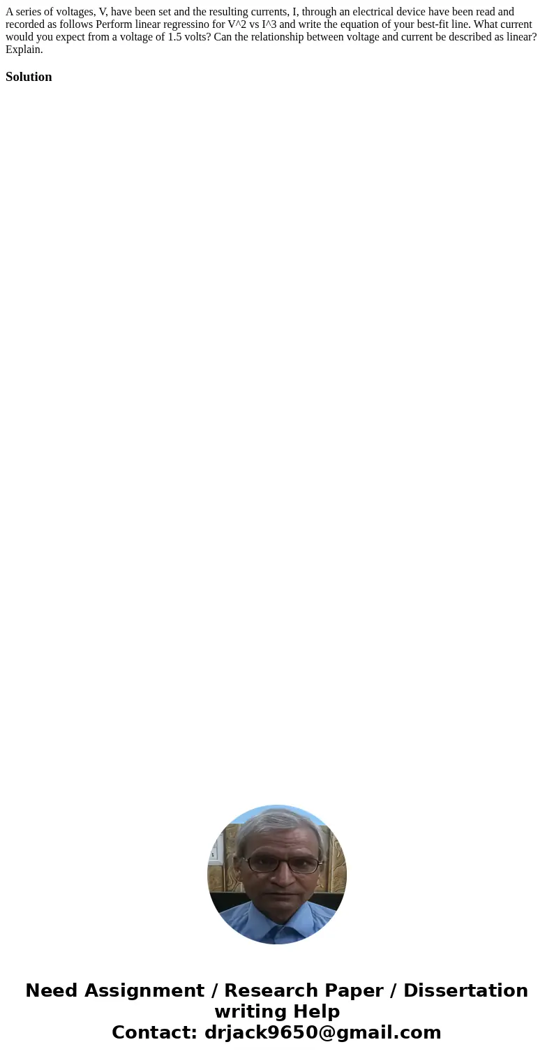  A series of voltages, V, have been set and the resulting currents, I, through an electrical device have been read and recorded as follows Perform linear regres