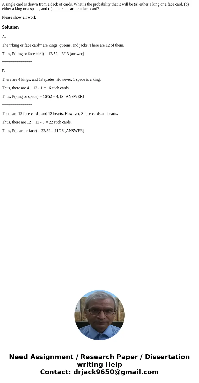 A single card is drawn from a deck of cards. What is the probability that it will be (a) either a king or a face card, (b) either a king or a spade, and (c) eit A single card is drawn from a deck of cards. What is the probability that it will be (a) either a king or a face card, (b) either a king or a spade, and (c) eit