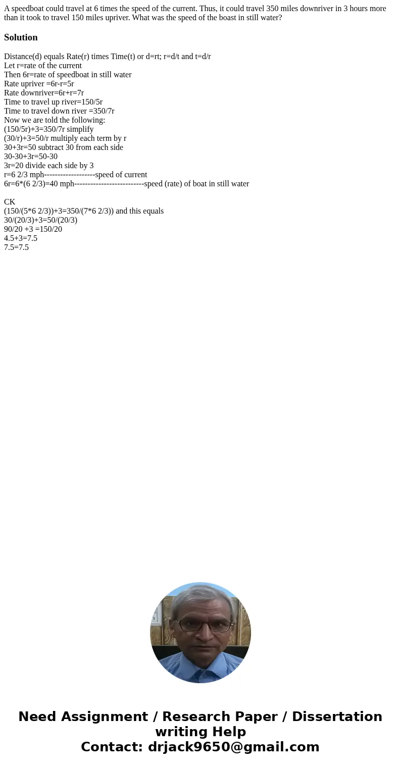 A speedboat could travel at 6 times the speed of the current. Thus, it could travel 350 miles downriver in 3 hours more than it took to travel 150 miles upriver A speedboat could travel at 6 times the speed of the current. Thus, it could travel 350 miles downriver in 3 hours more than it took to travel 150 miles upriver
