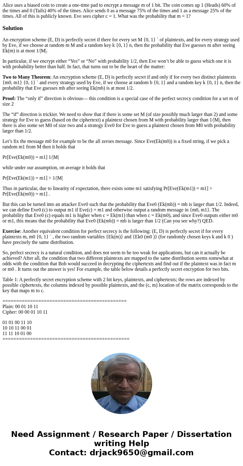 Alice uses a biased coin to create a one-time pad to encrypt a message m of 1 bit. The coin comes up 1 (Heads) 60% of the times and 0 (Tails) 40% of the times.  Alice uses a biased coin to create a one-time pad to encrypt a message m of 1 bit. The coin comes up 1 (Heads) 60% of the times and 0 (Tails) 40% of the times.