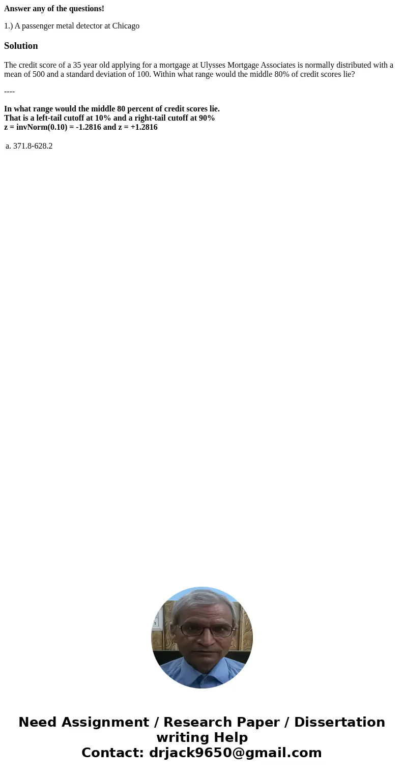 Answer any of the questions! 1.) A passenger metal detector at ChicagoSolutionThe credit score of a 35 year old applying for a mortgage at Ulysses Mortgage Asso Answer any of the questions! 1.) A passenger metal detector at ChicagoSolutionThe credit score of a 35 year old applying for a mortgage at Ulysses Mortgage Asso