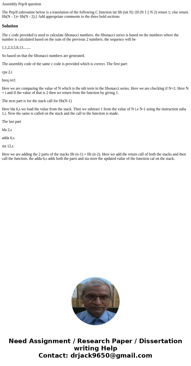 Assembly Pep/8 question The Pep/8 subroutine below is a translation of the following C function int fib (int N) {If (N 1 || N 2) return 1; else return fib(N - 1 Assembly Pep/8 question The Pep/8 subroutine below is a translation of the following C function int fib (int N) {If (N 1 || N 2) return 1; else return fib(N - 1