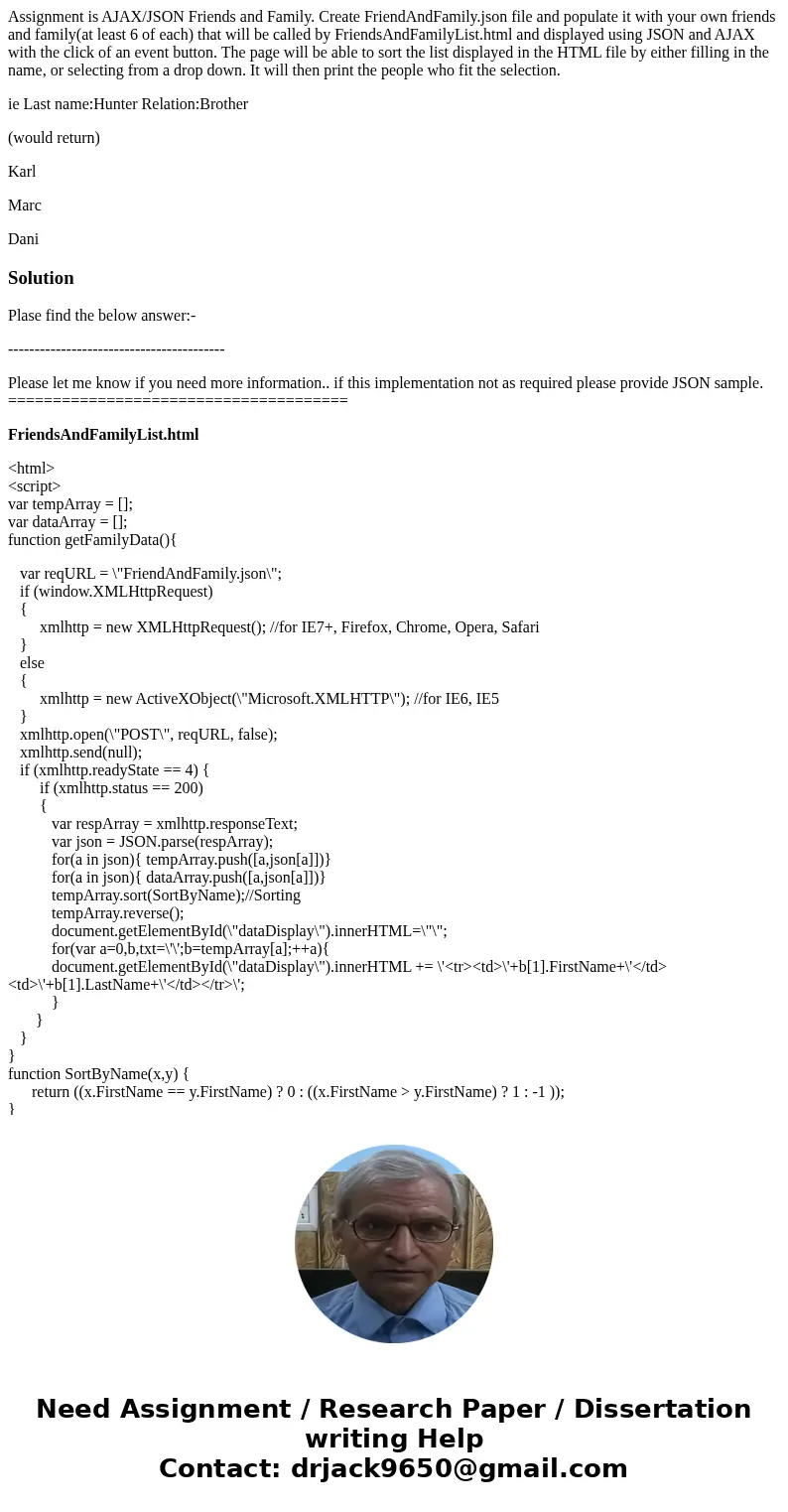 Assignment is AJAX/JSON Friends and Family. Create FriendAndFamily.json file and populate it with your own friends and family(at least 6 of each) that will be c Assignment is AJAX/JSON Friends and Family. Create FriendAndFamily.json file and populate it with your own friends and family(at least 6 of each) that will be c