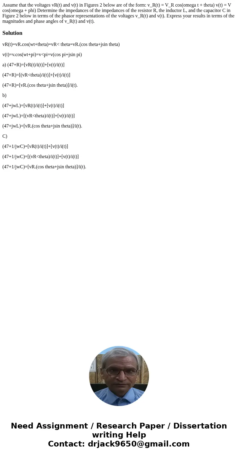 Assume that the voltages vR(t) and v(t) in Figures 2 below are of the form: v_R(t) = V_R cos(omega t + theta) v(t) = V cos(omega + phi) Determine the impedance  Assume that the voltages vR(t) and v(t) in Figures 2 below are of the form: v_R(t) = V_R cos(omega t + theta) v(t) = V cos(omega + phi) Determine the impedance