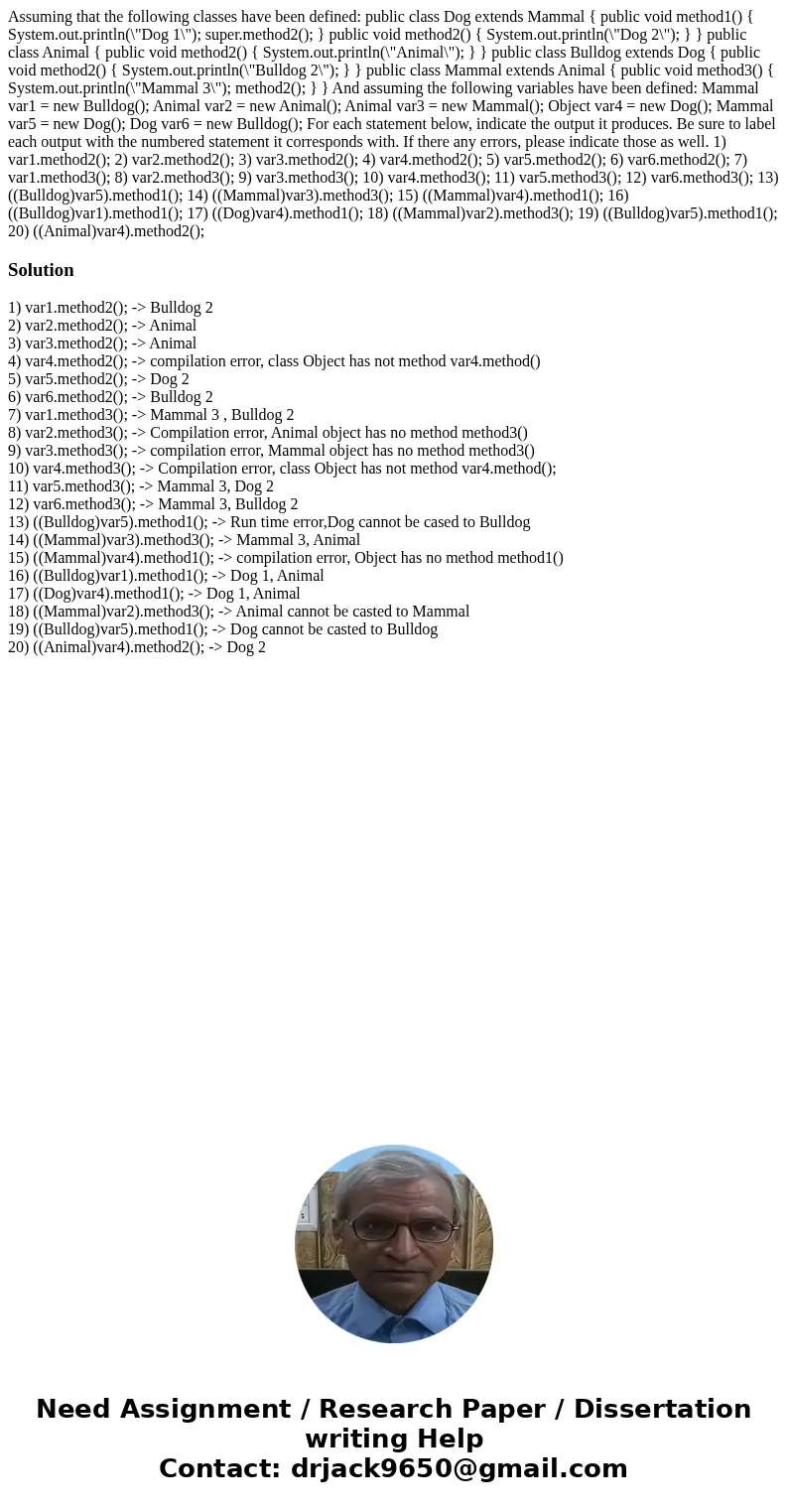 Assuming that the following classes have been defined: public class Dog extends Mammal { public void method1() { System.out.println(\ Assuming that the following classes have been defined: public class Dog extends Mammal { public void method1() { System.out.println(\