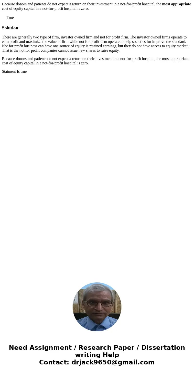 Because donors and patients do not expect a return on their investment in a not-for-profit hospital, the most appropriate cost of equity capital in a not-for-pr Because donors and patients do not expect a return on their investment in a not-for-profit hospital, the most appropriate cost of equity capital in a not-for-pr