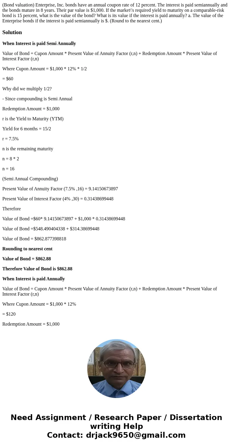 (Bond valuation) Enterprise, Inc. bonds have an annual coupon rate of 12 percent. The interest is paid semiannually and the bonds mature in 8 years. Their par   (Bond valuation) Enterprise, Inc. bonds have an annual coupon rate of 12 percent. The interest is paid semiannually and the bonds mature in 8 years. Their par