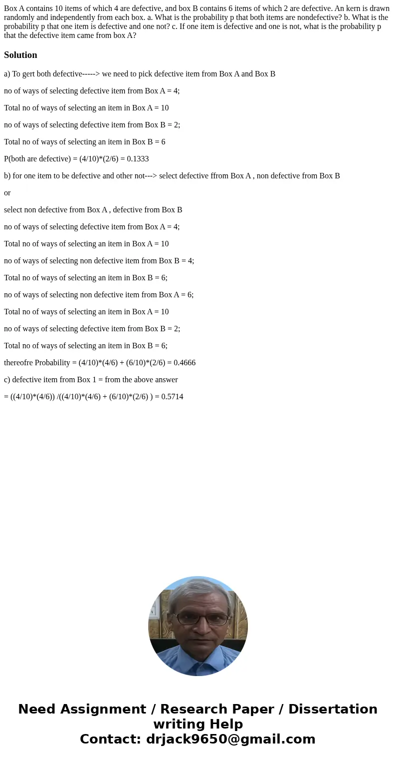 Box A contains 10 items of which 4 are defective, and box B contains 6 items of which 2 are defective. An kern is drawn randomly and independently from each bo  Box A contains 10 items of which 4 are defective, and box B contains 6 items of which 2 are defective. An kern is drawn randomly and independently from each bo