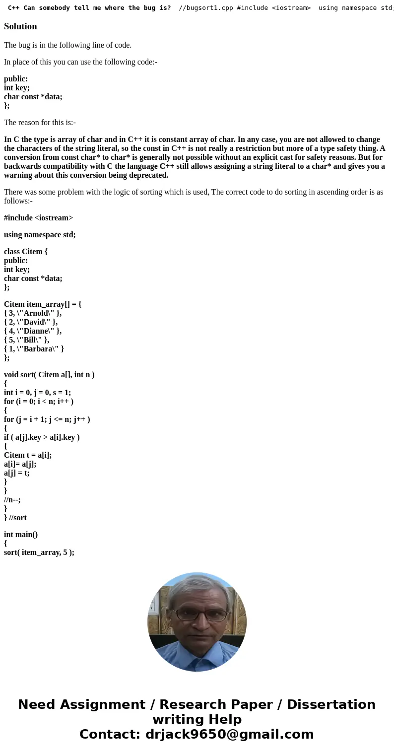  C++ Can somebody tell me where the bug is? //bugsort1.cpp #include <iostream> using namespace std; class Citem { public: int key; char *data; }; Citem it