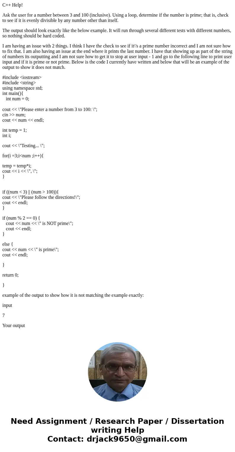 C++ Help! Ask the user for a number between 3 and 100 (inclusive). Using a loop, determine if the number is prime; that is, check to see if it is evenly divisib