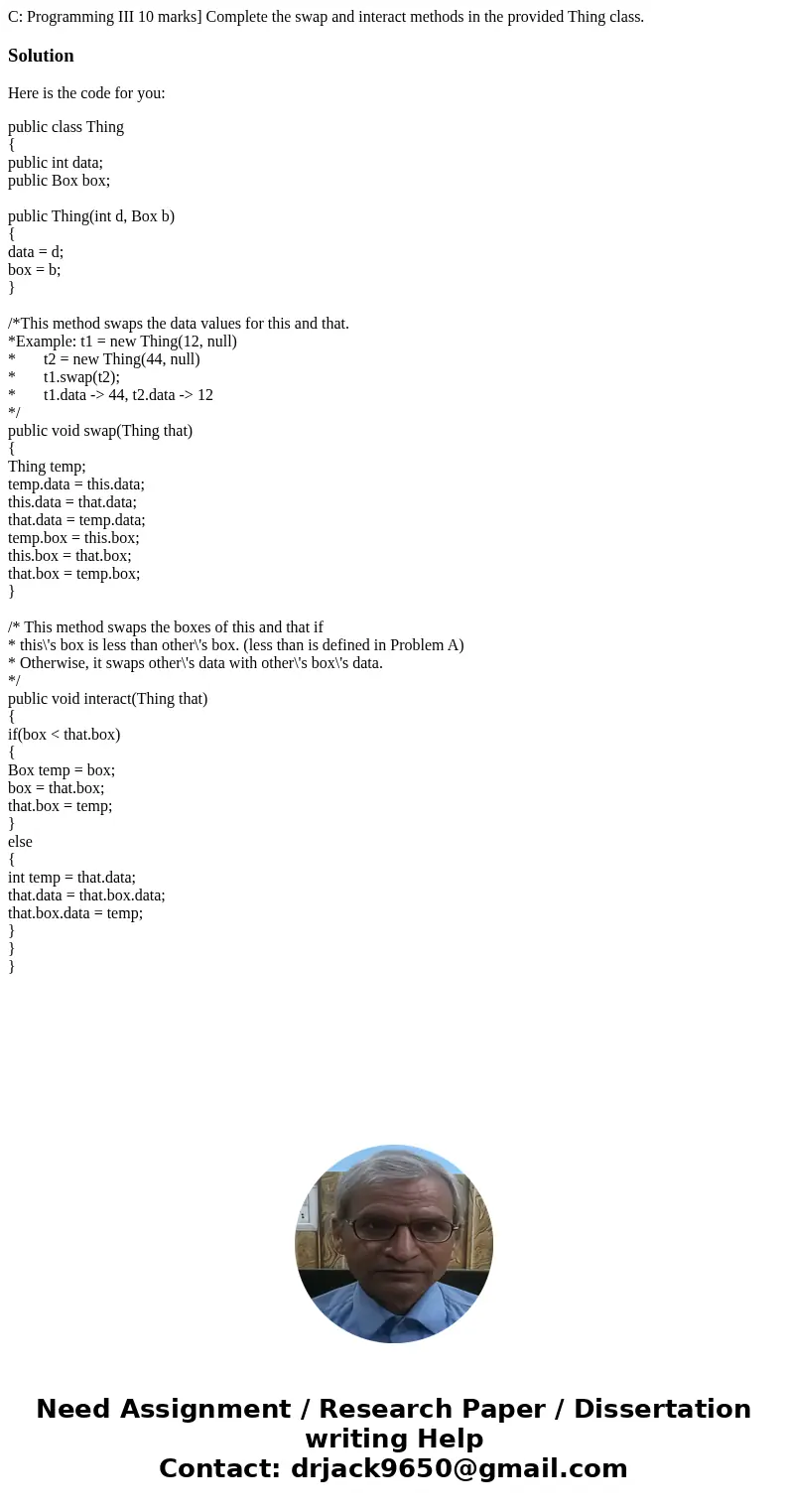  C: Programming III 10 marks] Complete the swap and interact methods in the provided Thing class. SolutionHere is the code for you: public class Thing { public 